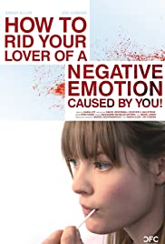 How to Rid Your Lover of a Negative Emotion Caused by You! (2010) Free Movie