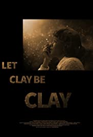 Let Clay Be Clay (2013) M4uHD Free Movie