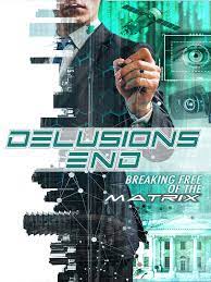 Delusions End Breaking Free of the Matrix (2021) Free Movie