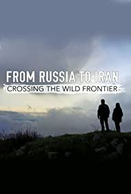 From Russia to Iran Crossing Wild Frontier (2017) Free Tv Series