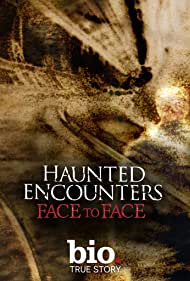 Haunted Encounters Face to Face (2012-) Free Tv Series