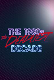 The 1980s The Deadliest Decade (2016-2017) M4uHD Free Movie