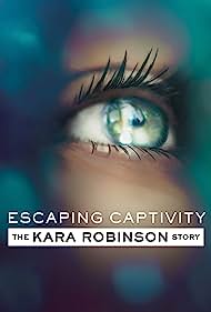 Escaping Captivity The Kara Robinson Story (2021) Free Movie