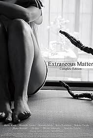 Extraneous Matter Complete Edition (2021) Free Movie M4ufree