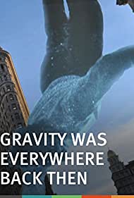 Gravity Was Everywhere Back Then (2010) Free Movie