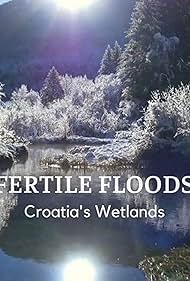 Fertile Floods: Croatias Wetlands (2018) M4uHD Free Movie